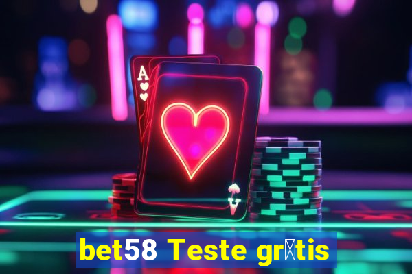 bet58 Teste gr谩tis